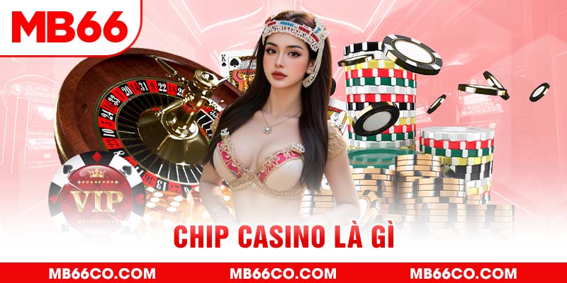 Chip Casino là gì